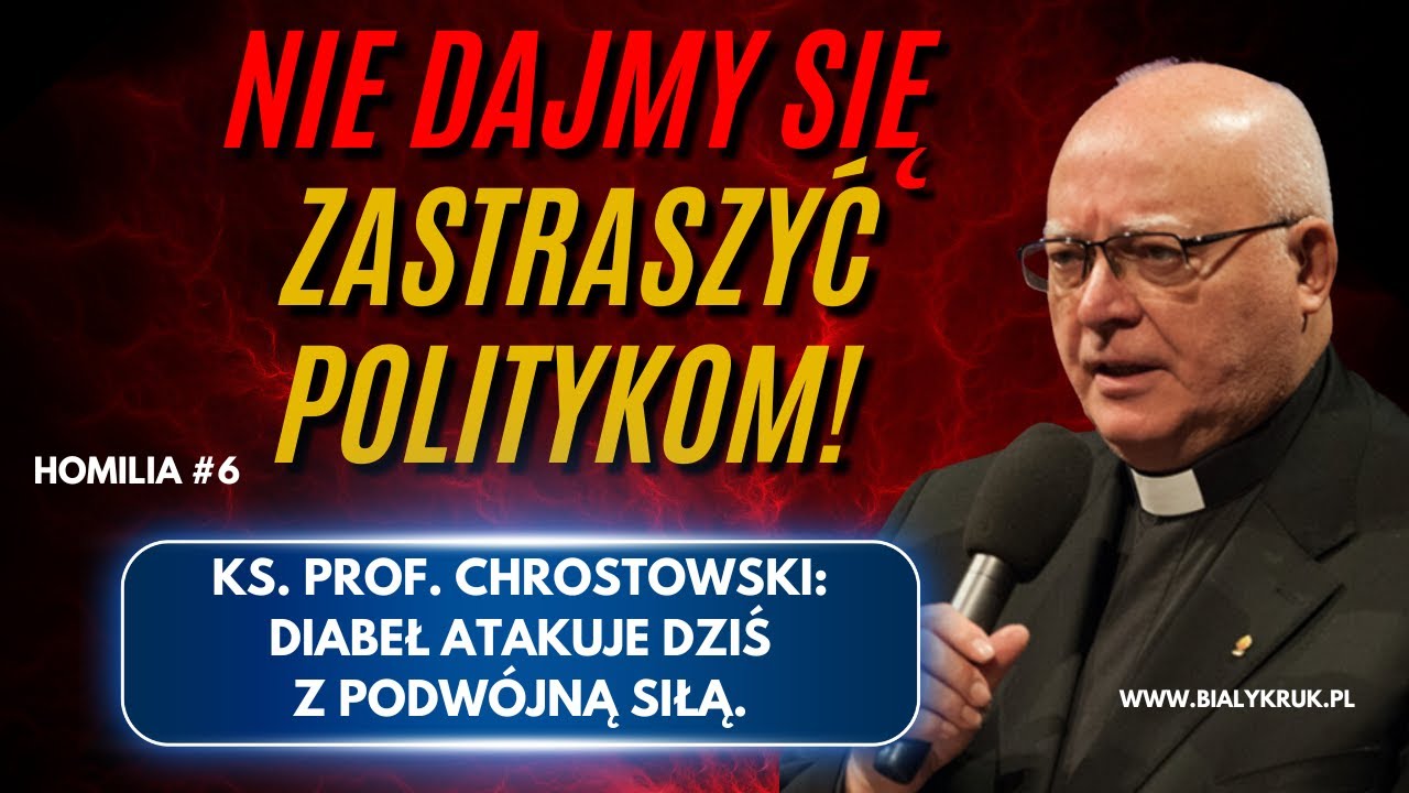 NIE DAJMY SIĘ ZASTRASZYĆ POLITYKOM. Ks. prof. Chrostowski: diabeł atakuje z podwójną siłą. Homilia 6