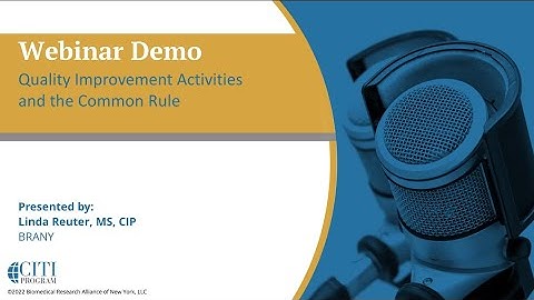 CITI Program Webinar Demo - Quality Improvement Activities and the Common Rule