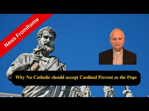 Why No Catholic Should Accept Cardinal Prevost As Leo XIV