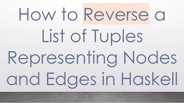 How to Reverse a List of Tuples Representing Nodes and Edges in Haskell