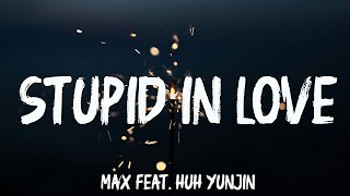 MAX - STUPID IN LOVE (Lyrics) feat. HUH YUNJIN of LE SSERAFIM