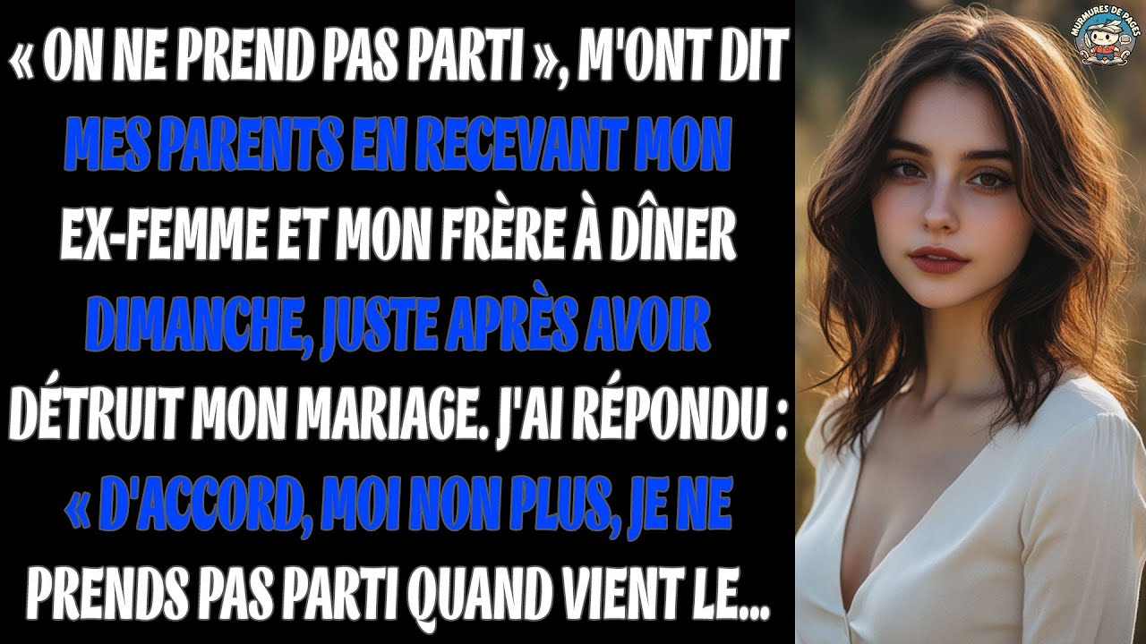 « On Ne Prend Pas Parti », A Dit Mon Père En Recevant Mon Ex Et Mon Frère Après Leur Liaison