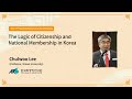 73 the logic of citizenship and national membership in korea lecturer chulwoo lee