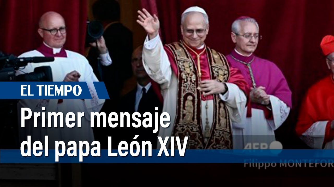 Primer mensaje del Papa León XIV tras su elección como Sumo Pontífice ...