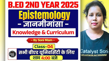 B.Ed 2nd Year Class 2025 | Epistemology  | Knowledge and Curriculum | Catalyst Soni
