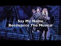 Beetlejuice the Musical - Say My Name Lyrics