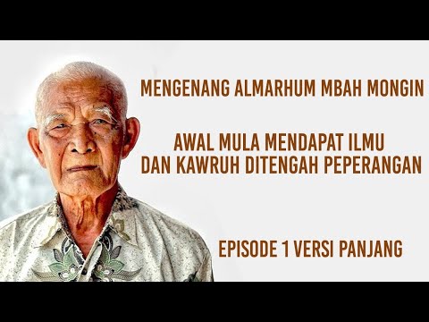 Mengenang Almarhum Mbah Mongin - Mendapat ilmu dan Kaweruh ditengah Peperangan