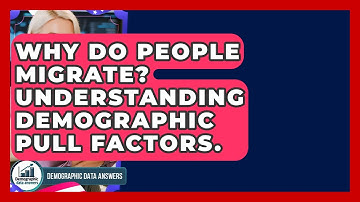 Why Do People Migrate? Understanding Demographic Pull Factors. - Demographic Data Answers