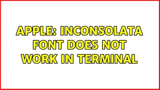 Apple: Inconsolata font does not work in Terminal (4 Solutions!!)