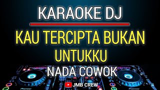 Karaoke Dj Kau Tercipta Bukan Untukku Nada Cowok