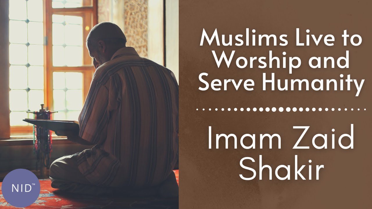Muslims Live to Worship and Serve Humanity  | imam Zaid Shakir