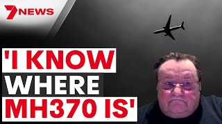 MH370 breakthrough | Richard Godfrey knows where missing plane is | 7NEWS