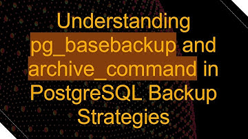 Understanding pg_basebackup and archive_command in PostgreSQL Backup Strategies