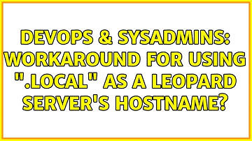 DevOps & SysAdmins: Workaround for using ".local" as a Leopard Server