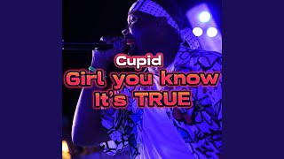 Video thumbnail of "Cupid - Girl you know its True"