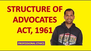 Structure of Advocates Act, 1961 | Professional Ethics