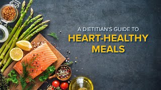 A Dietitian's Guide to HeartHealthy Meals