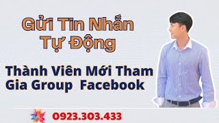 Tool Gửi Tin Nhắn Hàng Loạt Cho Thành Viên Mới Tham Gia Nhóm | Gửi Tin Nhắn Hàng Loạt Trên Facebook
