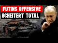 MILITÄRISCHE KATASTROPHE! Putins FRÜHJAHRS-OFFENSIVE wird zum DESASTER