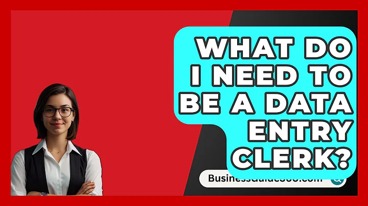 What Do I Need To Be A Data Entry Clerk? - BusinessGuide360.com