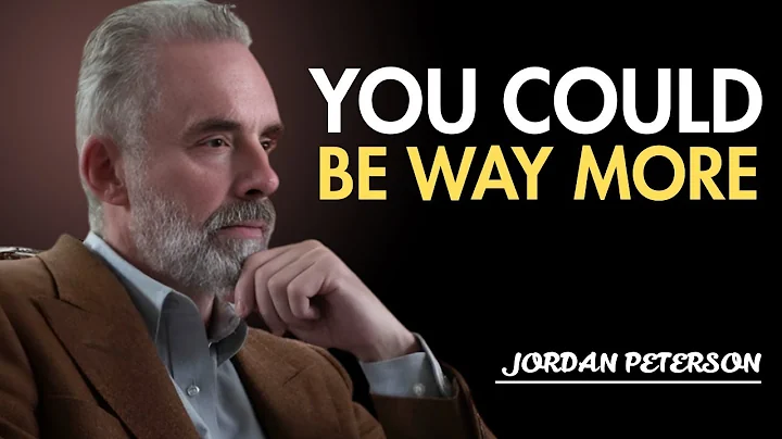 Jordan Peterson: "You Could Be Way More..."