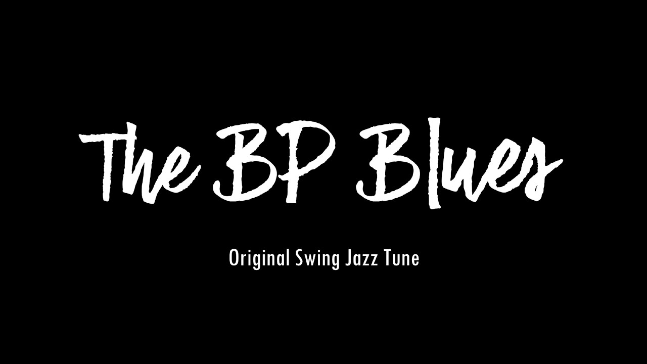THE BP BLUES Original Swing Jazz Tune YouTube