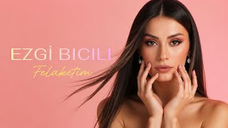 Ezgi Bıcılı - Felaketim