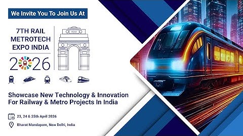 We Invite You for the 7th Edition of Rail MetroTech Expo India 2026 at Bharat Mandapam, New Delhi
