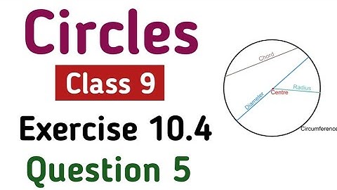 Class 9th Maths | Chapter 10 Circles Class 9 Ex 10.4  | Exercise 10.4 Q.5 | Class 9 Circles | NCERT