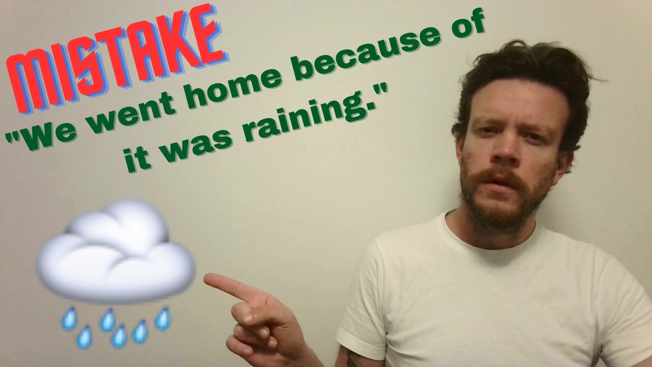 English Mistake - Reason Conjunctions - “We went home because of it was ...
