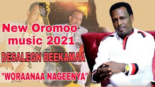 Desalegn Beekamaa **WORAANA NAGEENYA**New oromoo music 2021 (offline video) ORO HD MP3