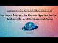 Hardware Solutions for Synchronization in OS | Test-and-Set & Compare-and-Swap Explained | L-16