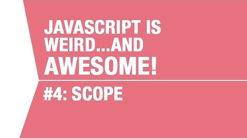 Javascript Scope Tutorial - What Makes Javascript Weird...and Awesome Pt 4