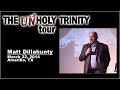 The Unholy Trinity Tour: Part 1 of 3 - Matt Dillahunty