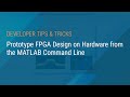 Prototype FPGA Design on Hardware from the MATLAB Command Line