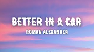 Roman Alexander - Better in a Car (Lyrics)