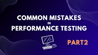 Common Mistakes in Performance Testing | Part 2