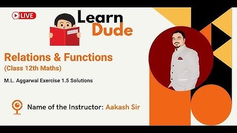 M.L. Aggarwal Exercise 1.5 Solutions-2 |Class 12 Chapter-1 Relations & Functions |Aakash | LearnDude
