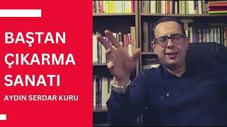 BAŞTAN ÇIKARMA SANATI  AYDIN SERDAR KURU