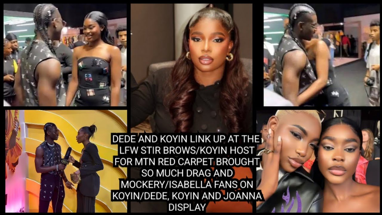 DEDE И KOYIN ВСТРЕТИЛИСЬ НА LFW STIR BROWS/KOYIN ВЕДЕТ MTN, ЧТО ВЫЗВАЛО ТАК МНОГО НАЦИЙ И НАДРАЖЕНИЙ