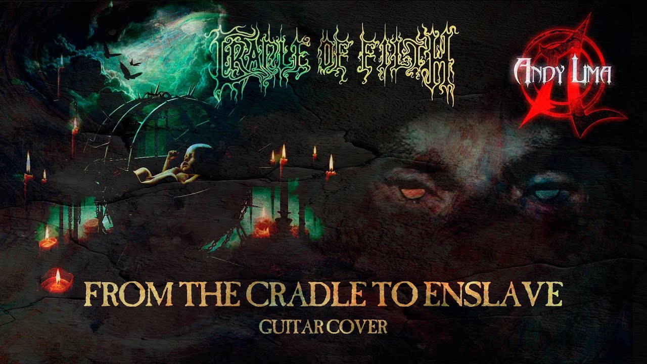 Watch Cradle of Filth - From the Cradle to Enslave guitar on YouTube Watch Cradle of Filth - From the Cradle to Enslave guitar on YouTube