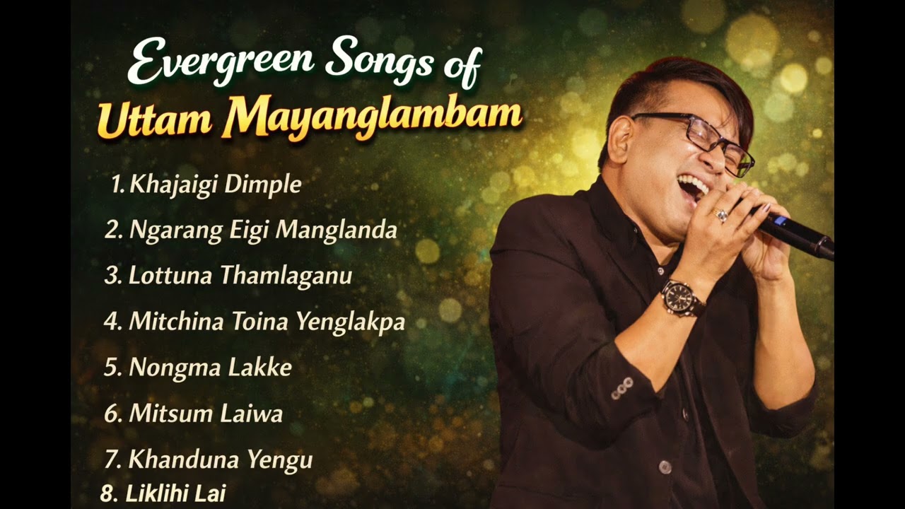 Evergreen Songs of Uttam Mayanglambam | Best Manipuri Classic Hits Collection