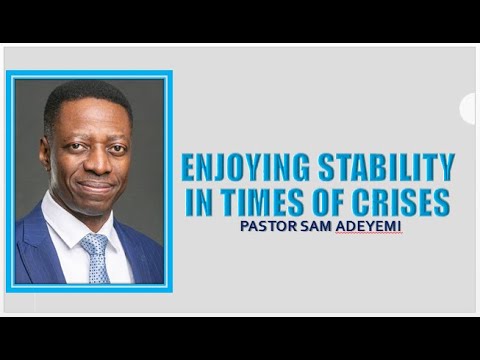 Enjoying Stability In Times Of Crises ||| Rev. Sam Adeyemi