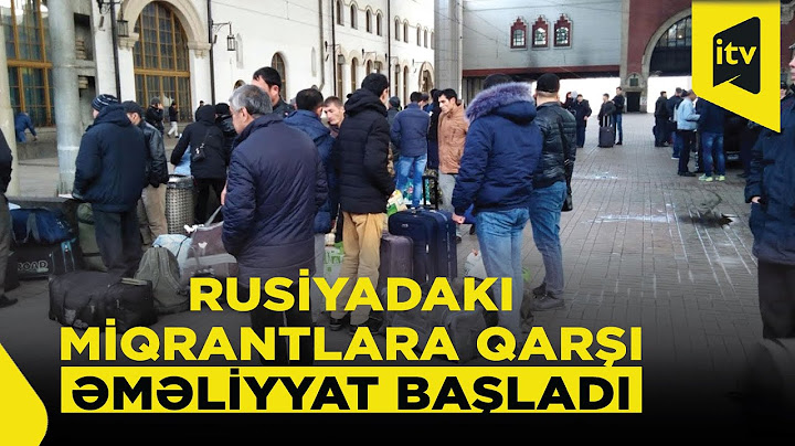 Rusiyada miqrantlarla bağlı sərtləşdirilmiş qaydalar bu gündən qüvvəyə minib