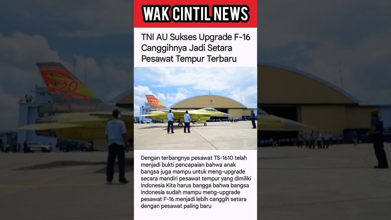 TNI AU SUKSES UPGRADE F-16 CANGGIH NYA JADI SETARA PESAWAT TEMPUR TERBARU 