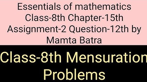 Essentials of mathematics Class-8th Ch-15th Assi-2nd que-12th by Mamta Batra||Mensuration Problems||