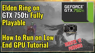 Elden Ring Running on GTX 750ti with Proof  - WSOD and DirectX 12 Features Solution for Low End GPUs