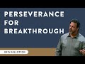 Perseverance for Breakthrough