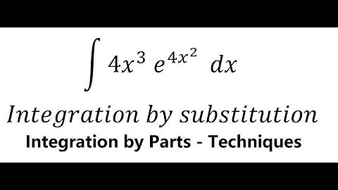 Calculus Help: ∫ 4x^3  e^(4x^2 ) dx - Integration by substitution - parts - Techniques