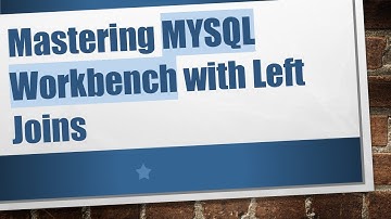 Mastering MYSQL Workbench with Left Joins